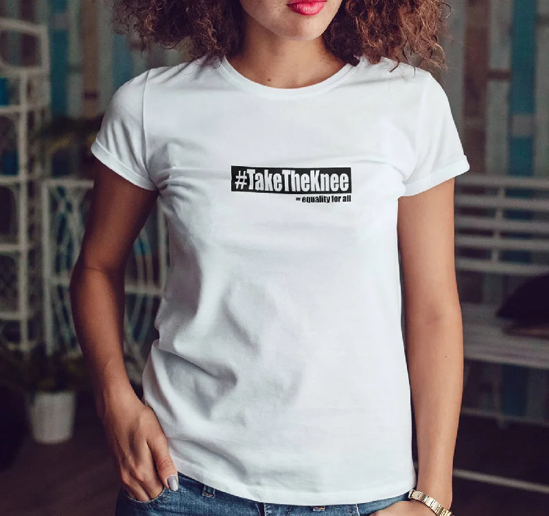 Take The Knee Shirt, #TakeTheKnee = equality for all Shirt, Womens Tee Shirt-- Cozy Warm Stylish