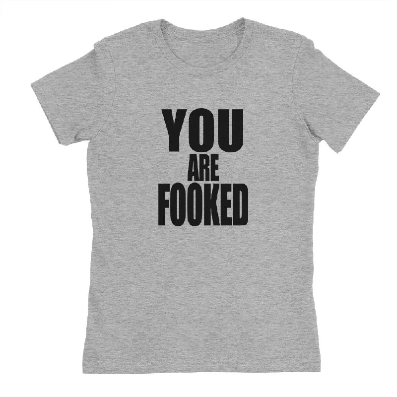You Are Fooked Shirt, Womens Tee Shirt-- Welt Pockets Slit Pockets Flap Pockets